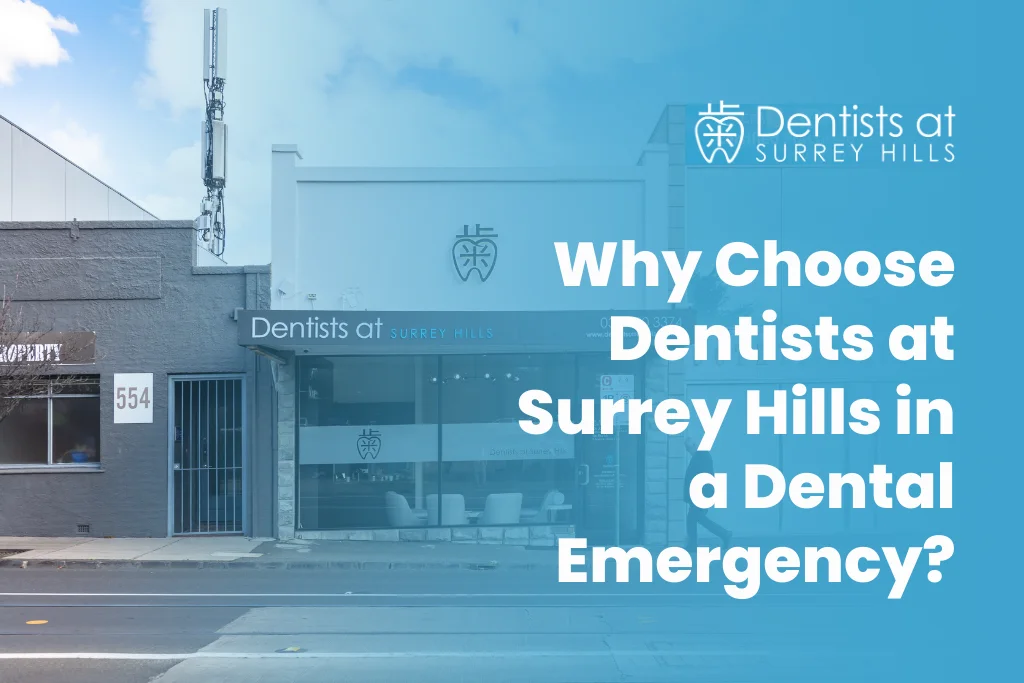 Why Choose Dentists at Surrey Hills for Emergency Dentistry?