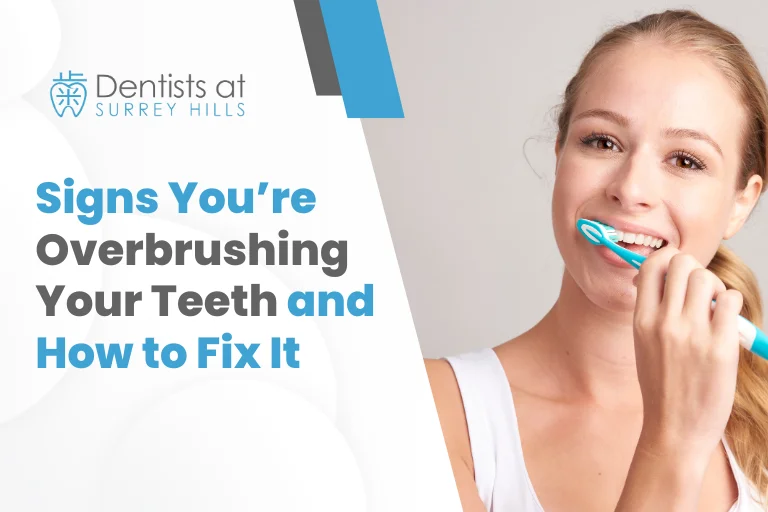Signs You’re Overbrushing Your Teeth and How to Fix It